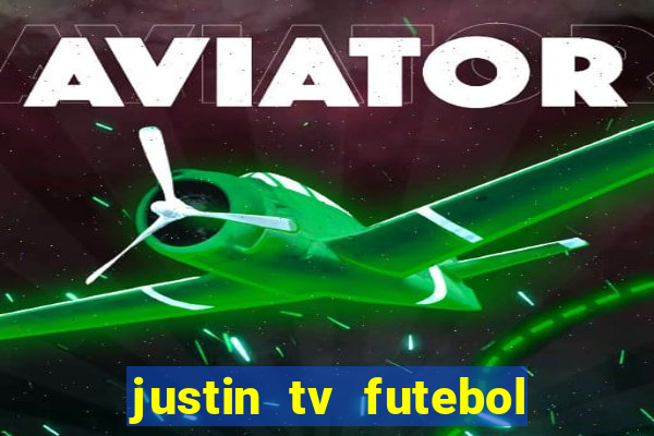 justin tv futebol ao vivo